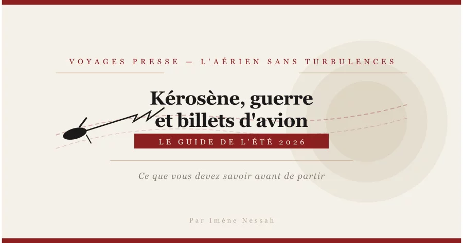 Kérosène, guerre et billets d'avion : le guide de survie de l'été 2026