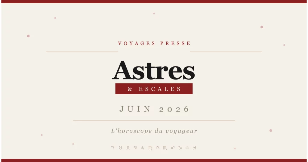 Astres & Escales -  Juin 2026 : l'horoscope du voyageur